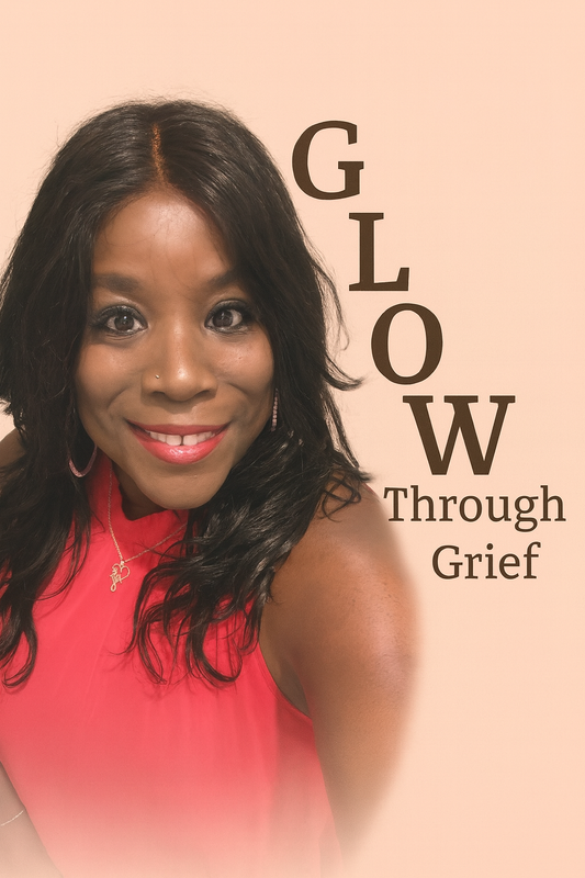 GLOW Through Grief: Choosing Light in the Darkest Seasons